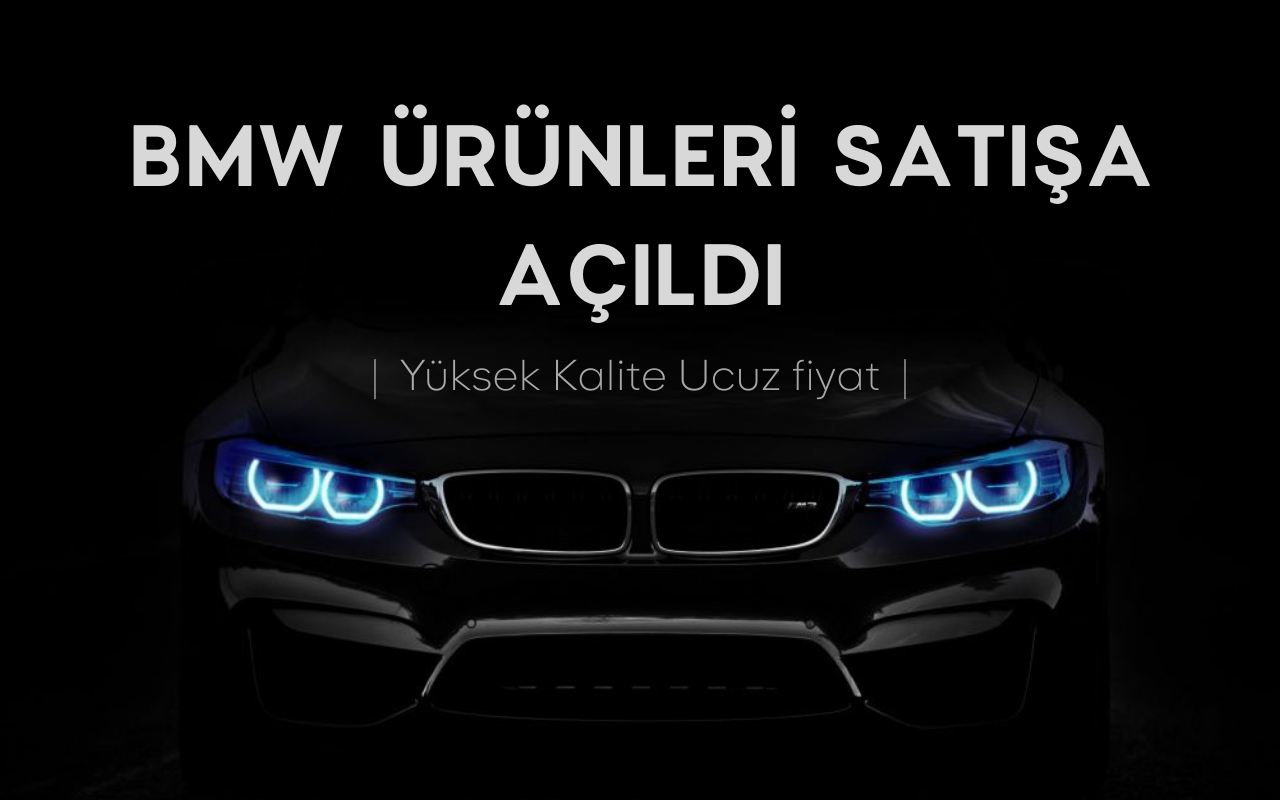 BMW ÜRÜNLERİ SATIŞA AÇILDI