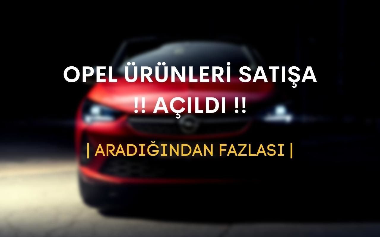 OPEL SATIŞA AÇILDI